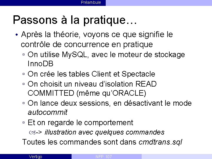 Préambule Passons à la pratique… • Après la théorie, voyons ce que signifie le