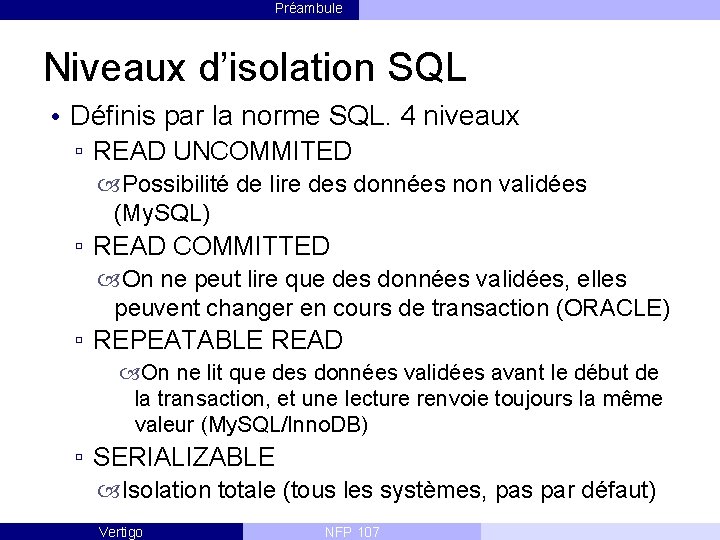 Préambule Niveaux d’isolation SQL • Définis par la norme SQL. 4 niveaux ▫ READ