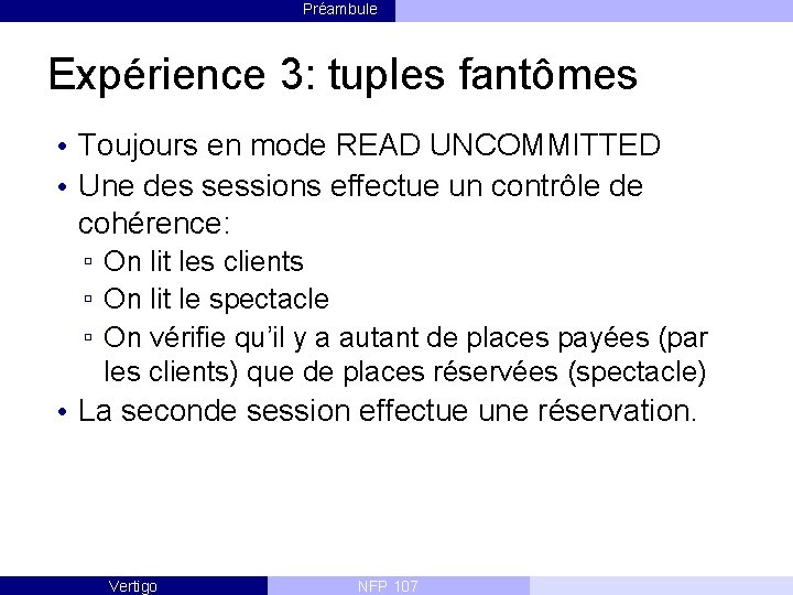 Préambule Expérience 3: tuples fantômes • Toujours en mode READ UNCOMMITTED • Une des