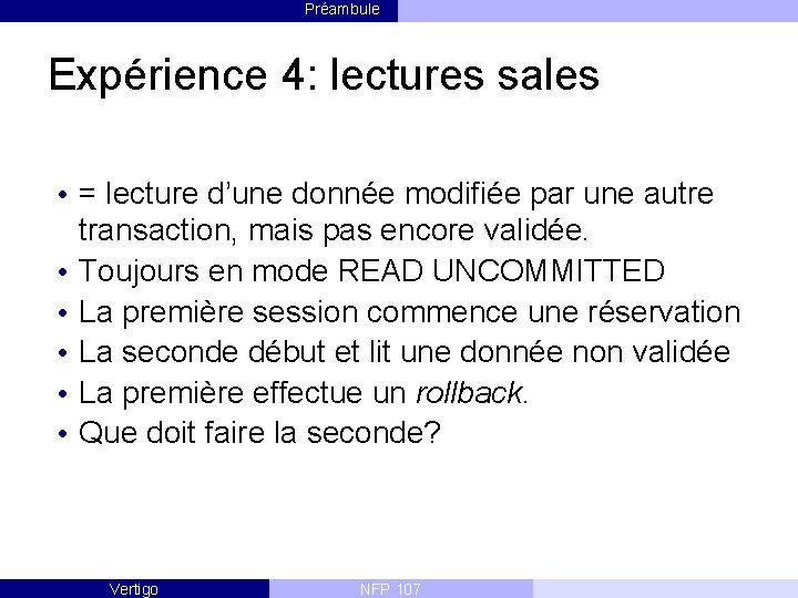 Préambule Expérience 4: lectures sales • = lecture d’une donnée modifiée par une autre