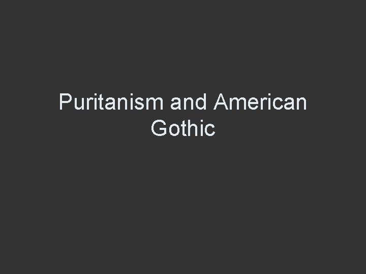 Puritanism and American Gothic 