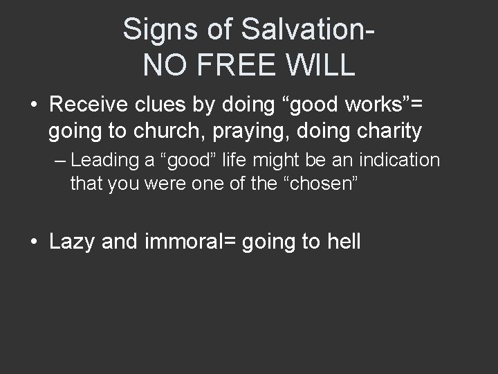 Signs of Salvation. NO FREE WILL • Receive clues by doing “good works”= going