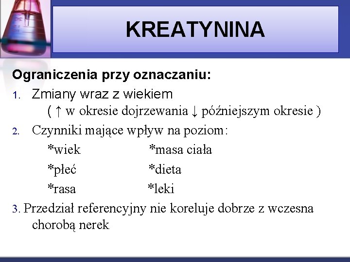 KREATYNINA Ograniczenia przy oznaczaniu: 1. Zmiany wraz z wiekiem ( ↑ w okresie dojrzewania