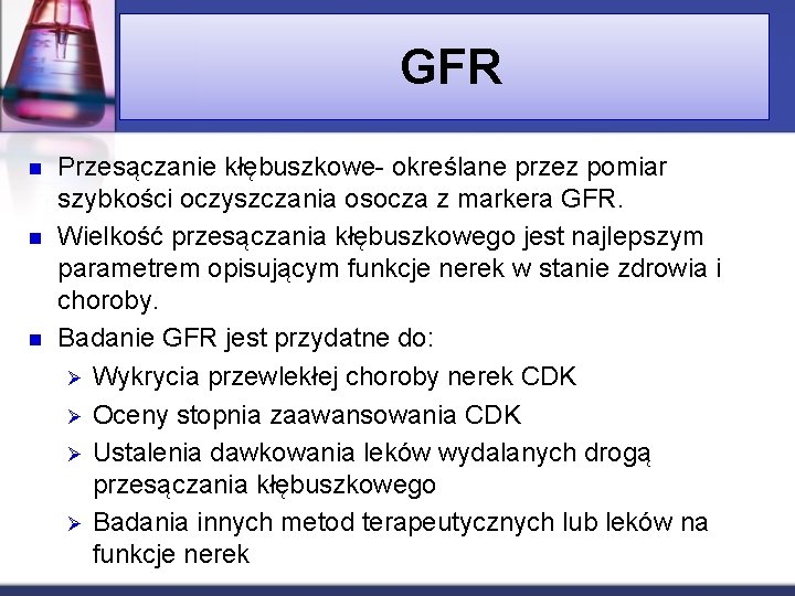 GFR n n n Przesączanie kłębuszkowe- określane przez pomiar szybkości oczyszczania osocza z markera