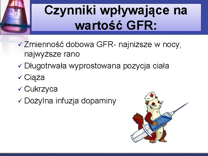 Czynniki wpływające na wartość GFR: ü Zmienność dobowa GFR- najniższe w nocy, najwyższe rano