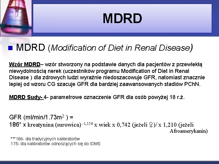 MDRD n MDRD (Modification of Diet in Renal Disease) Wzór MDRD– wzór stworzony na
