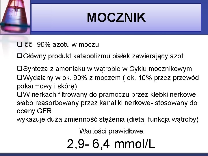 MOCZNIK q 55 - 90% azotu w moczu q. Główny produkt katabolizmu białek zawierający