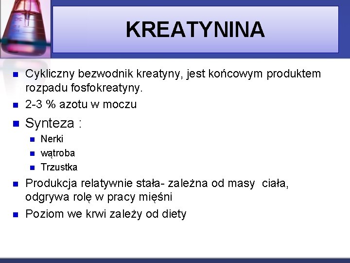 KREATYNINA n Cykliczny bezwodnik kreatyny, jest końcowym produktem rozpadu fosfokreatyny. 2 -3 % azotu