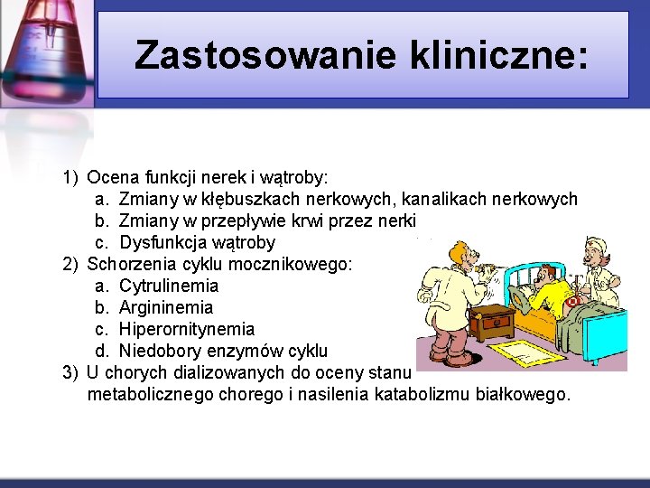 Zastosowanie kliniczne: 1) Ocena funkcji nerek i wątroby: a. Zmiany w kłębuszkach nerkowych, kanalikach