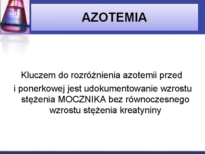 AZOTEMIA Kluczem do rozróżnienia azotemii przed i ponerkowej jest udokumentowanie wzrostu stężenia MOCZNIKA bez