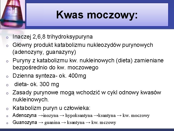 Kwas moczowy: o o o o o Inaczej 2, 6, 8 trihydroksypuryna Główny produkt