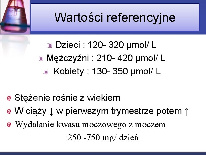 Wartości referencyjne Dzieci : 120 - 320 μmol/ L Mężczyźni : 210 - 420