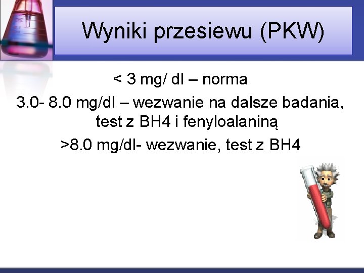 Wyniki przesiewu (PKW) < 3 mg/ dl – norma 3. 0 - 8. 0