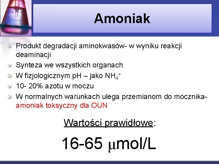 Amoniak Produkt degradacji aminokwasów- w wyniku reakcji deaminacji Synteza we wszystkich organach W fizjologicznym