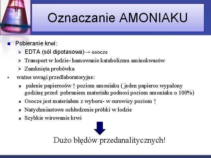 Oznaczanie AMONIAKU n § Pobieranie krwi: Ø EDTA (sól dipotasowa)→ osocze Ø Transport w