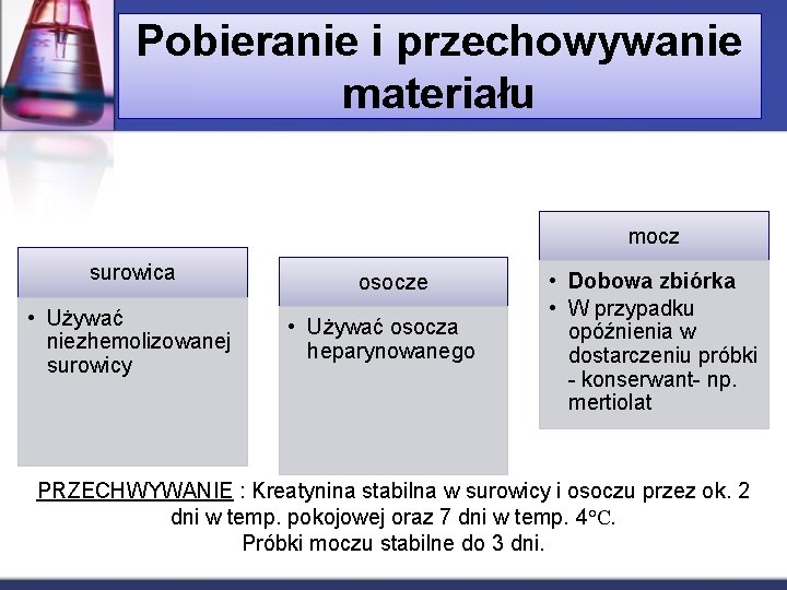 Pobieranie i przechowywanie materiału mocz surowica • Używać niezhemolizowanej surowicy osocze • Używać osocza