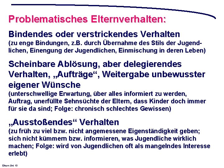 Problematisches Elternverhalten: Bindendes oder verstrickendes Verhalten (zu enge Bindungen, z. B. durch Übernahme des