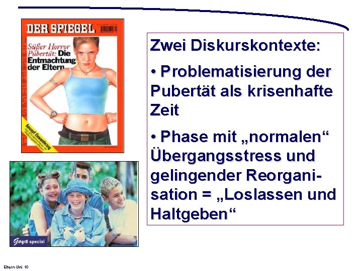 Zwei Diskurskontexte: • Problematisierung der Pubertät als krisenhafte Zeit • Phase mit „normalen“ Übergangsstress