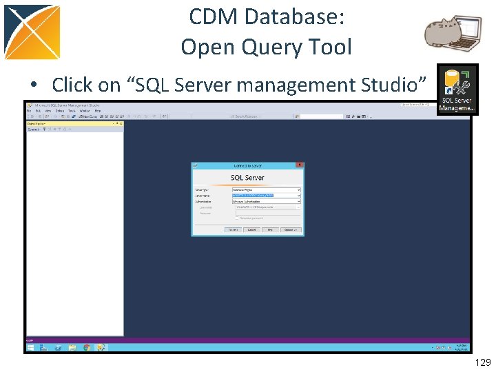 CDM Database: Open Query Tool • Click on “SQL Server management Studio” 129 