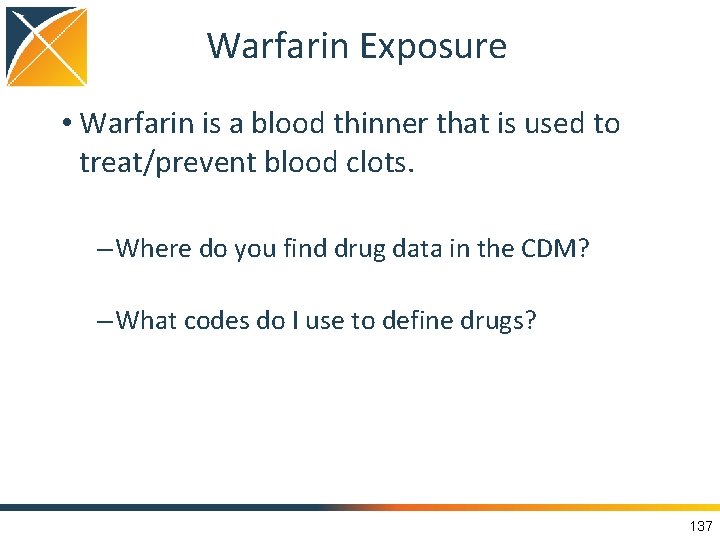 Warfarin Exposure • Warfarin is a blood thinner that is used to treat/prevent blood