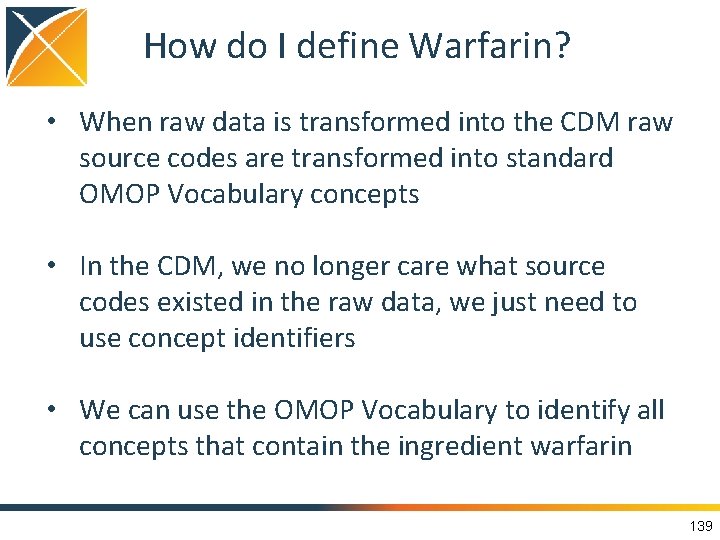 How do I define Warfarin? • When raw data is transformed into the CDM