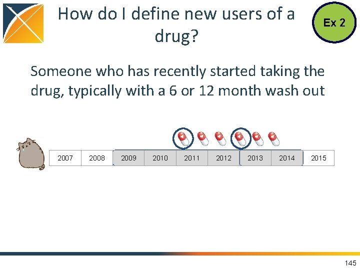 How do I define new users of a drug? Ex 2 Someone who has