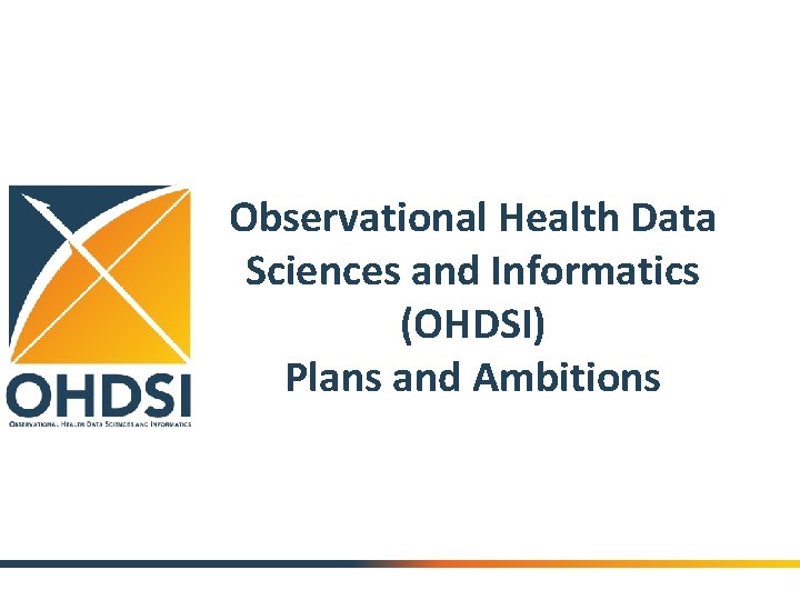 Observational Health Data Sciences and Informatics (OHDSI) Plans and Ambitions 