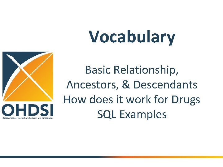 Vocabulary Basic Relationship, Ancestors, & Descendants How does it work for Drugs SQL Examples