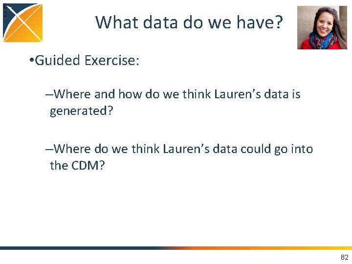 8 2 What data do we have? • Guided Exercise: –Where and how do
