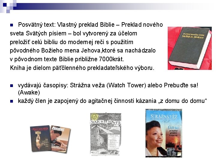 Posvätný text: Vlastný preklad Biblie – Preklad nového sveta Svätých písiem – bol vytvorený