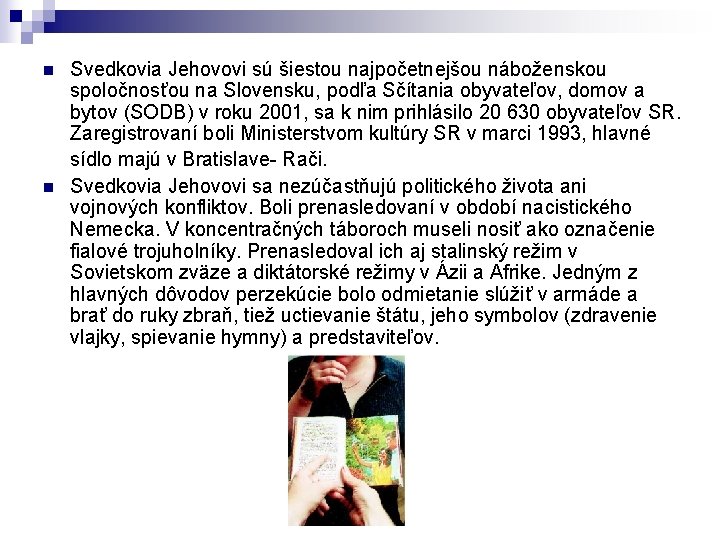 n n Svedkovia Jehovovi sú šiestou najpočetnejšou náboženskou spoločnosťou na Slovensku, podľa Sčítania obyvateľov,