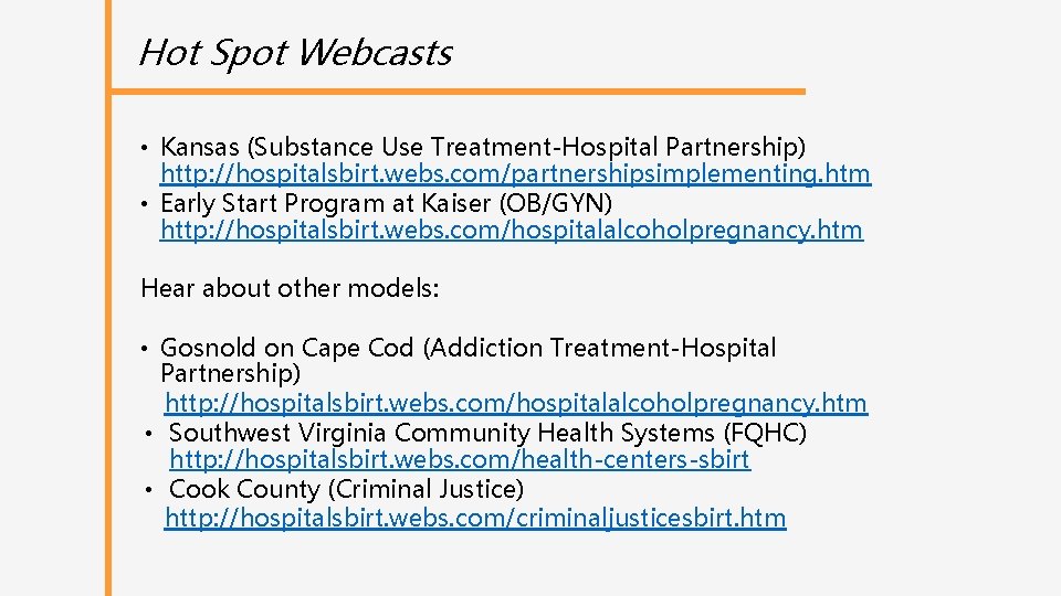 Hot Spot Webcasts • Kansas (Substance Use Treatment-Hospital Partnership) http: //hospitalsbirt. webs. com/partnershipsimplementing. htm