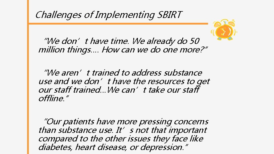 Challenges of Implementing SBIRT “We don’t have time. We already do 50 million things….