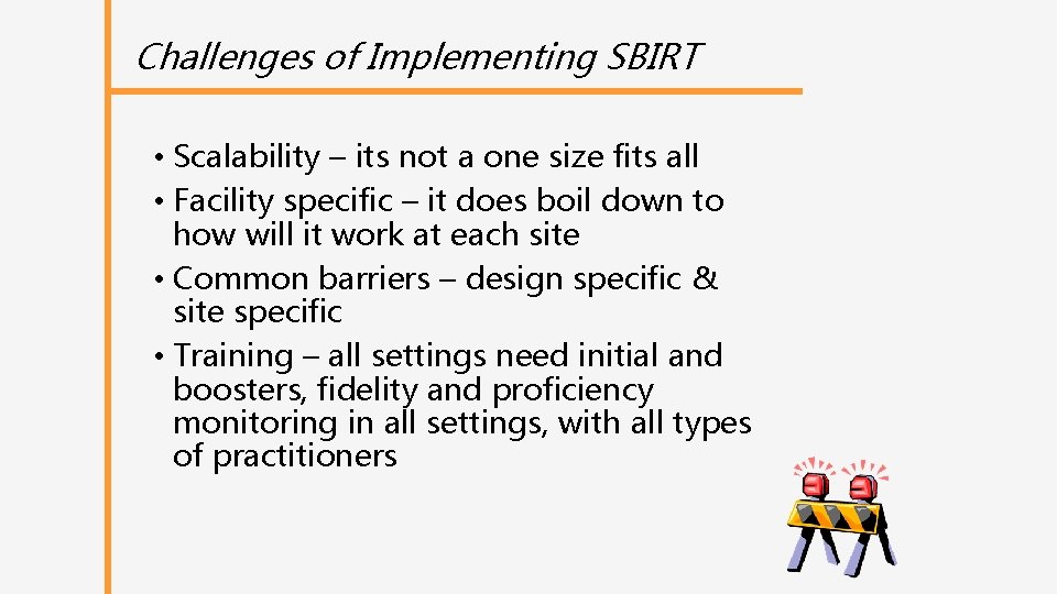 Challenges of Implementing SBIRT • Scalability – its not a one size fits all