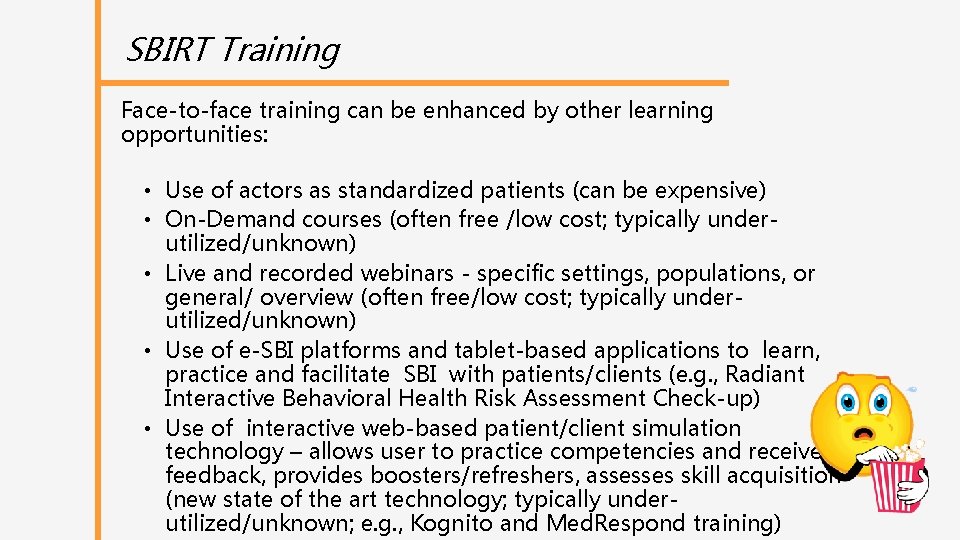 SBIRT Training Face-to-face training can be enhanced by other learning opportunities: • Use of