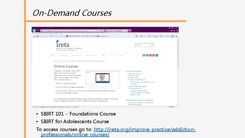 On-Demand Courses • SBIRT 101 – Foundations Course • SBIRT for Adolescents Course To