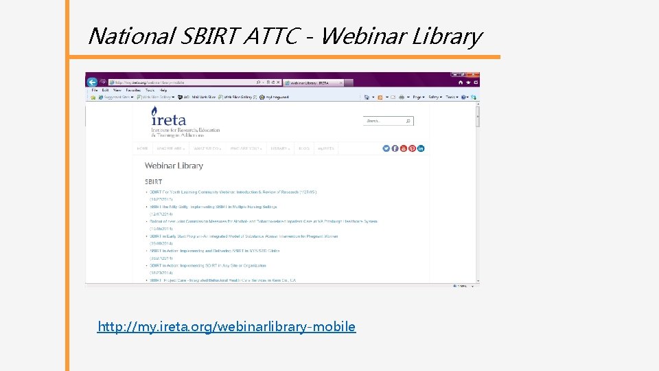 National SBIRT ATTC - Webinar Library http: //my. ireta. org/webinarlibrary-mobile 