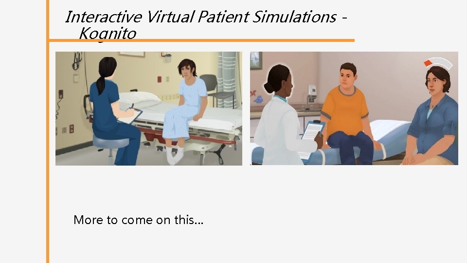 Interactive Virtual Patient Simulations Kognito More to come on this… 