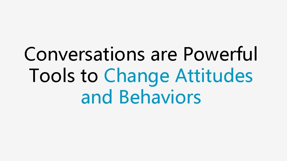Conversations are Powerful Tools to Change Attitudes and Behaviors 