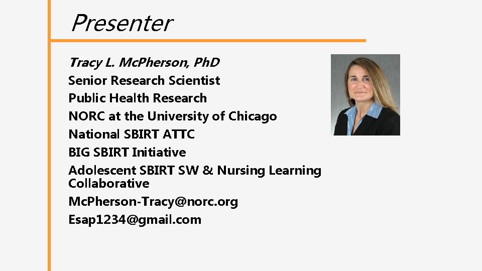 Presenter Tracy L. Mc. Pherson, Ph. D Senior Research Scientist Public Health Research NORC