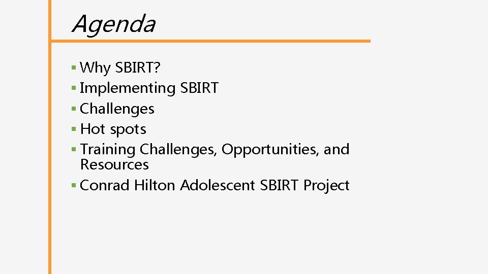 Agenda § Why SBIRT? § Implementing SBIRT § Challenges § Hot spots § Training