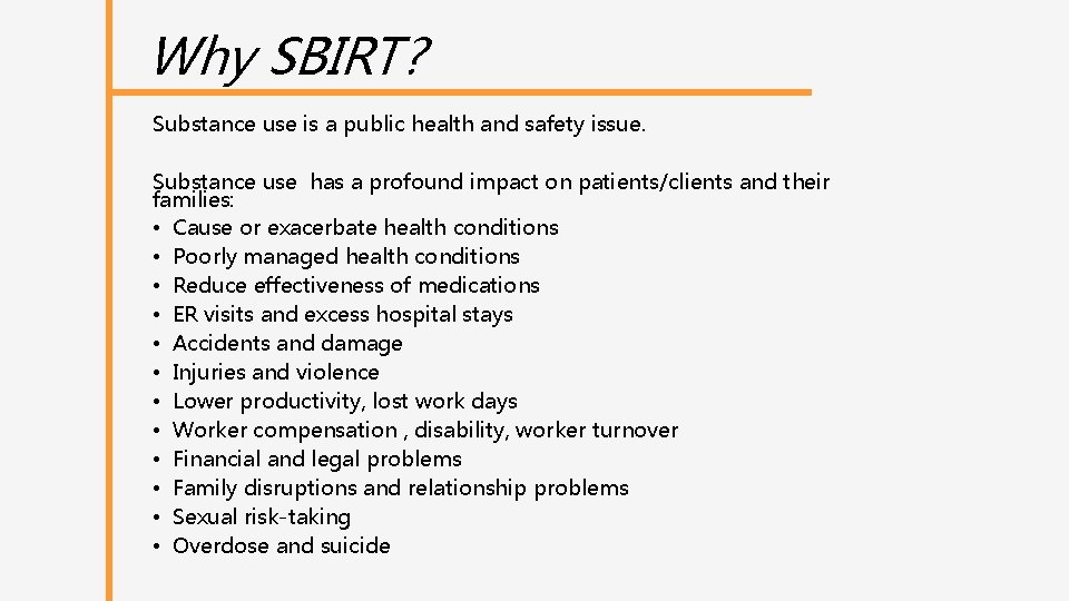 Why SBIRT? Substance use is a public health and safety issue. Substance use has