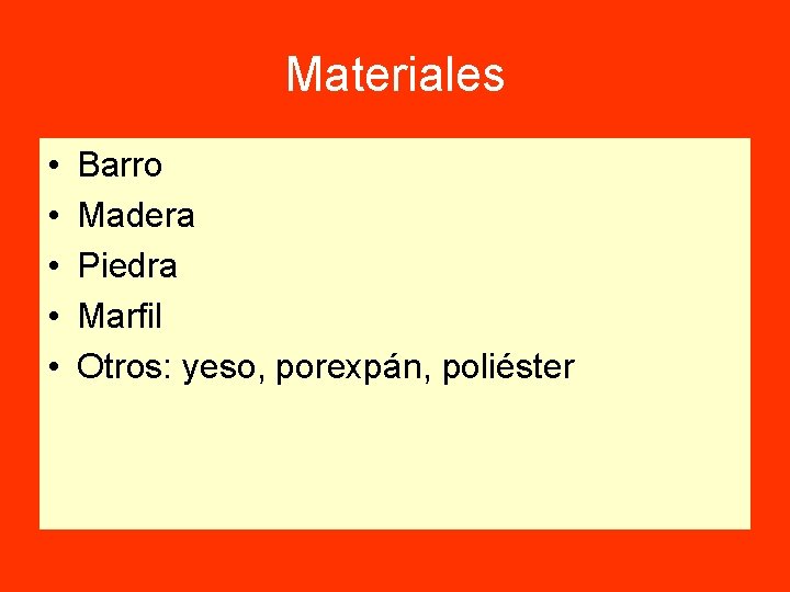 Materiales • • • Barro Madera Piedra Marfil Otros: yeso, porexpán, poliéster 