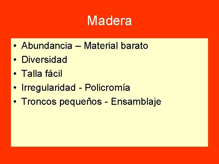 Madera • • • Abundancia – Material barato Diversidad Talla fácil Irregularidad - Policromía