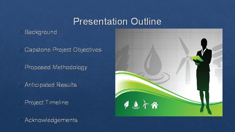 Presentation Outline � Background � Capstone Project Objectives � Proposed Methodology � Anticipated �