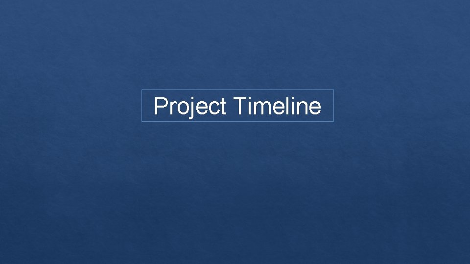 Project Timeline 