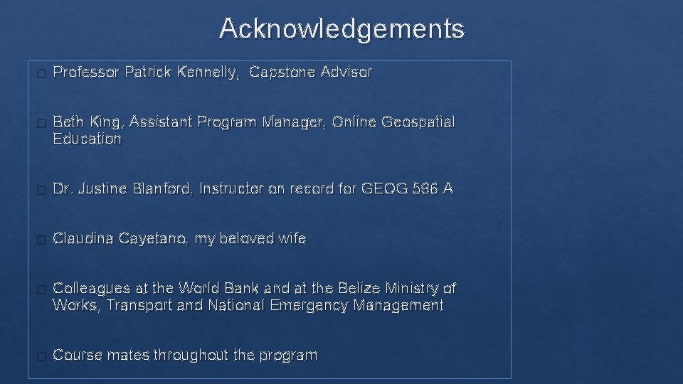 Acknowledgements � Professor Patrick Kennelly, Capstone Advisor � Beth King, Assistant Program Manager, Online