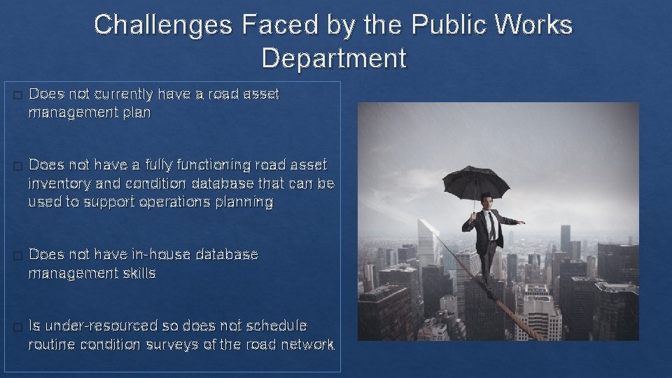 Challenges Faced by the Public Works Department � Does not currently have a road