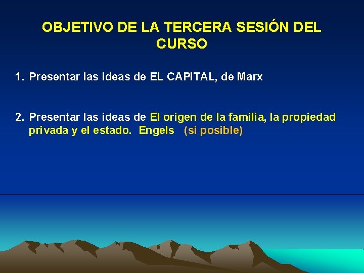 OBJETIVO DE LA TERCERA SESIÓN DEL CURSO 1. Presentar las ideas de EL CAPITAL,