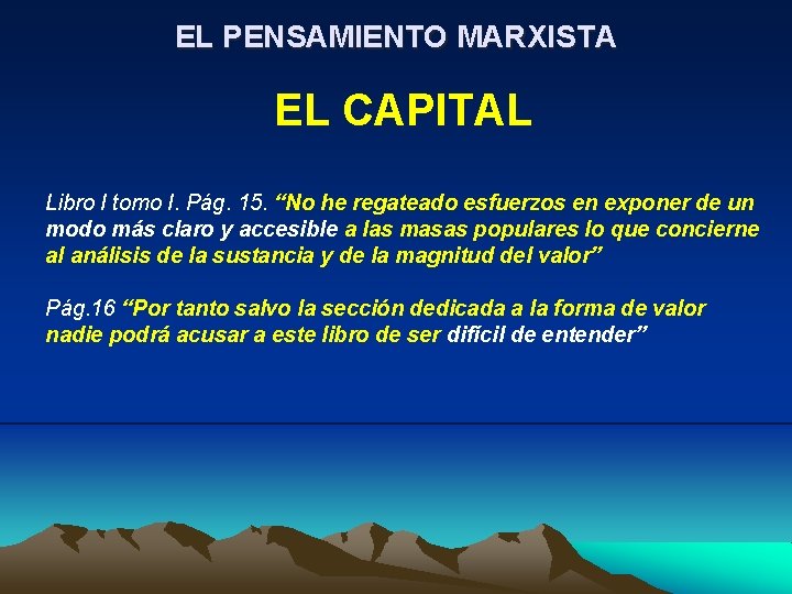 EL PENSAMIENTO MARXISTA EL CAPITAL Libro I tomo I. Pág. 15. “No he regateado